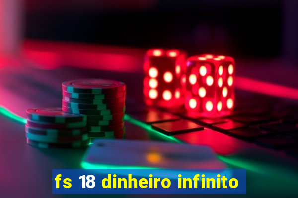 fs 18 dinheiro infinito